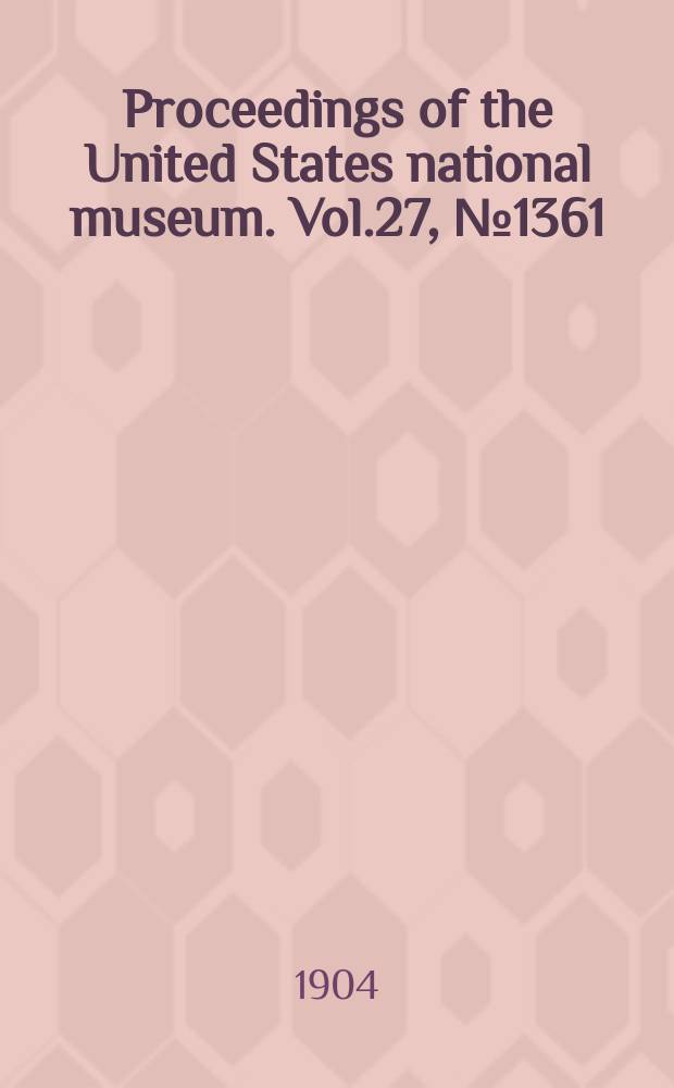 Proceedings of the United States national museum. Vol.27, №1361 : A revision of American Siphonaptera, or fleas, together with a complete list and bibliography of the group