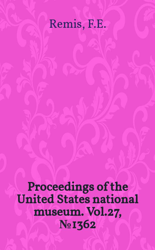 Proceedings of the United States national museum. Vol.27, №1362 : The Aleyrodids, or mealy-winged flies, of California ...