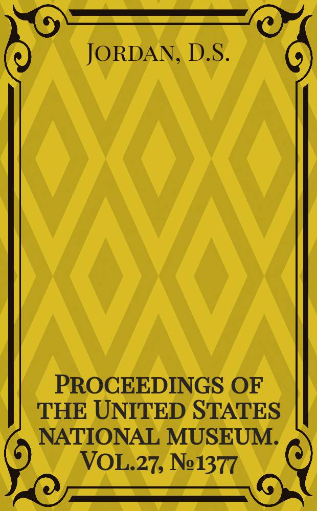 Proceedings of the United States national museum. Vol.27, №1377 : Notes on collections of fishes from Oahu islands and Laysan island, Hawaii, ...