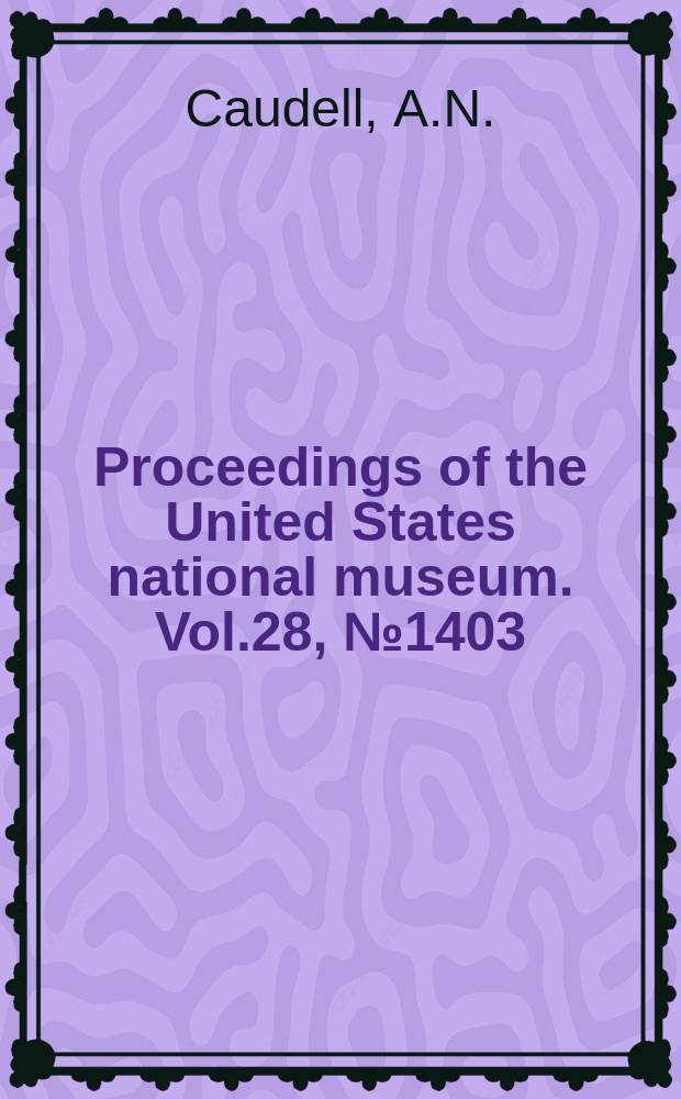 Proceedings of the United States national museum. Vol.28, №1403 : On a collection of Orthoptera from Southern Arizona, with descriptions of new species