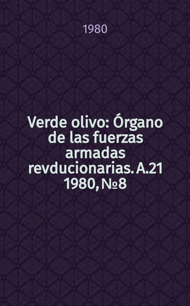 Verde olivo : Órgano de las fuerzas armadas revducionarias. A.21 1980, №8