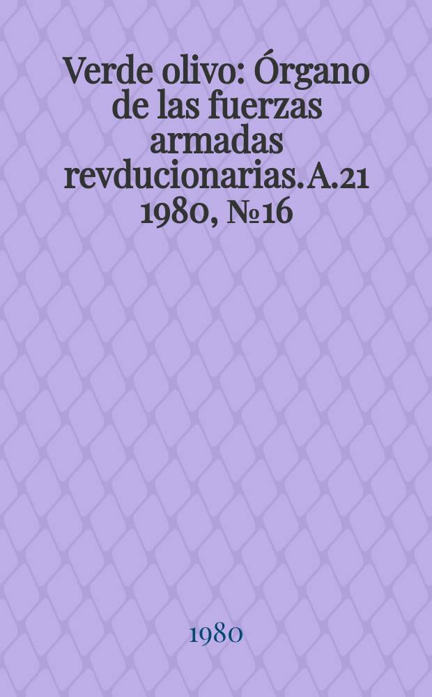 Verde olivo : &Oacute;rgano de las fuerzas armadas revducionarias. A.21 1980, №16