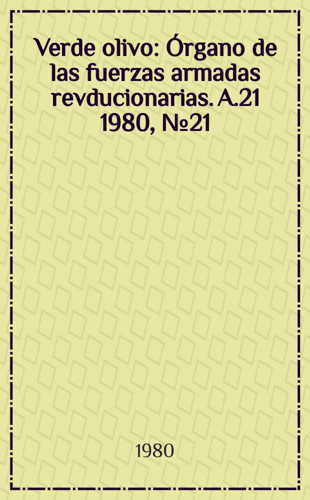 Verde olivo : Órgano de las fuerzas armadas revducionarias. A.21 1980, №21