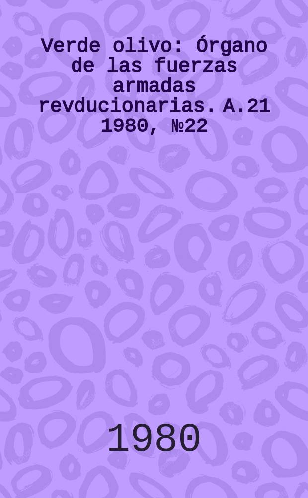 Verde olivo : Órgano de las fuerzas armadas revducionarias. A.21 1980, №22