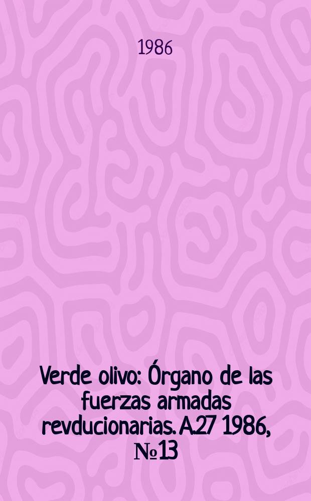 Verde olivo : Órgano de las fuerzas armadas revducionarias. A.27 1986, №13