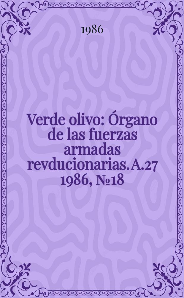 Verde olivo : Órgano de las fuerzas armadas revducionarias. A.27 1986, №18