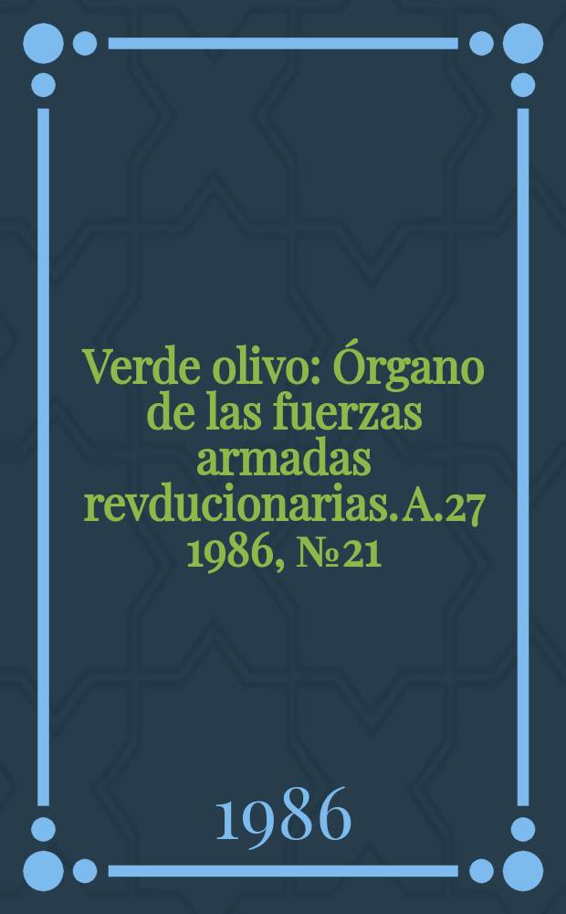 Verde olivo : Órgano de las fuerzas armadas revducionarias. A.27 1986, №21