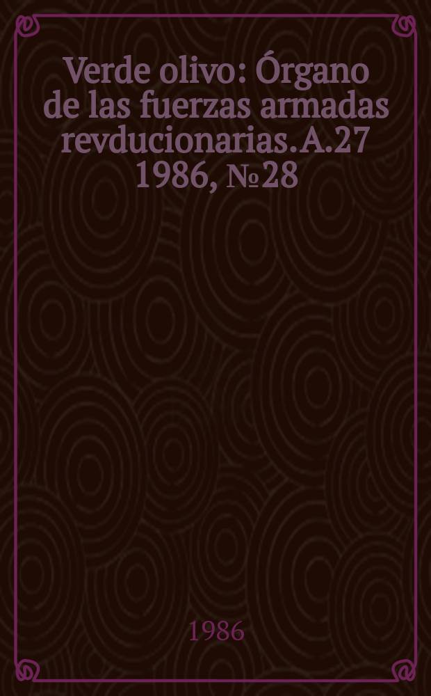 Verde olivo : Órgano de las fuerzas armadas revducionarias. A.27 1986, №28