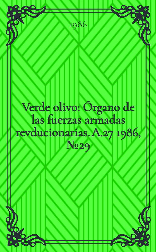 Verde olivo : Órgano de las fuerzas armadas revducionarias. A.27 1986, №29