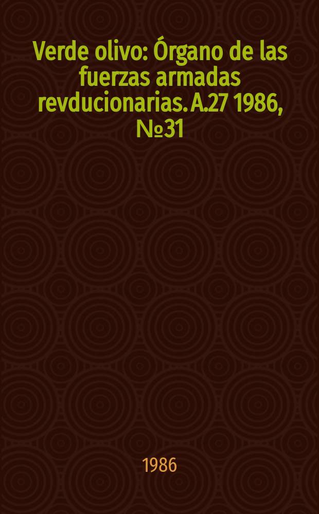 Verde olivo : Órgano de las fuerzas armadas revducionarias. A.27 1986, №31