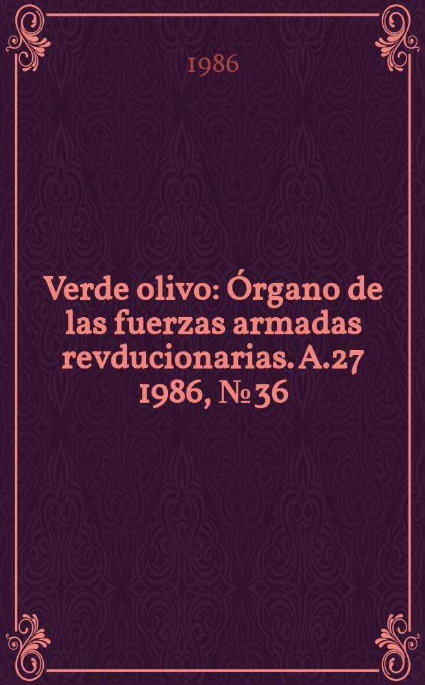 Verde olivo : Órgano de las fuerzas armadas revducionarias. A.27 1986, №36