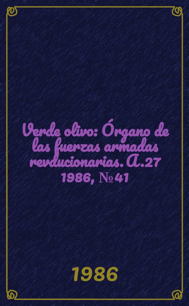 Verde olivo : Órgano de las fuerzas armadas revducionarias. A.27 1986, №41
