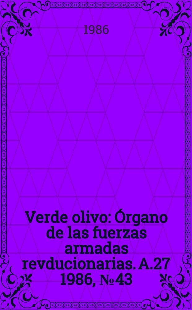 Verde olivo : Órgano de las fuerzas armadas revducionarias. A.27 1986, №43