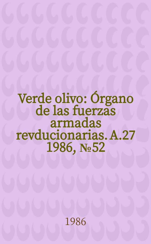 Verde olivo : Órgano de las fuerzas armadas revducionarias. A.27 1986, №52