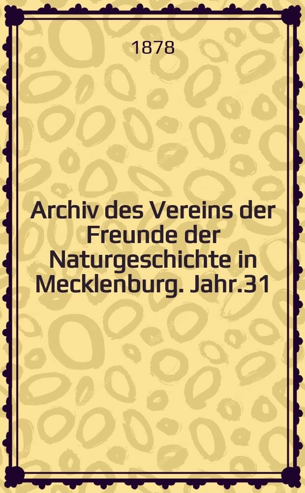 Archiv des Vereins der Freunde der Naturgeschichte in Mecklenburg. Jahr.31 : 1877