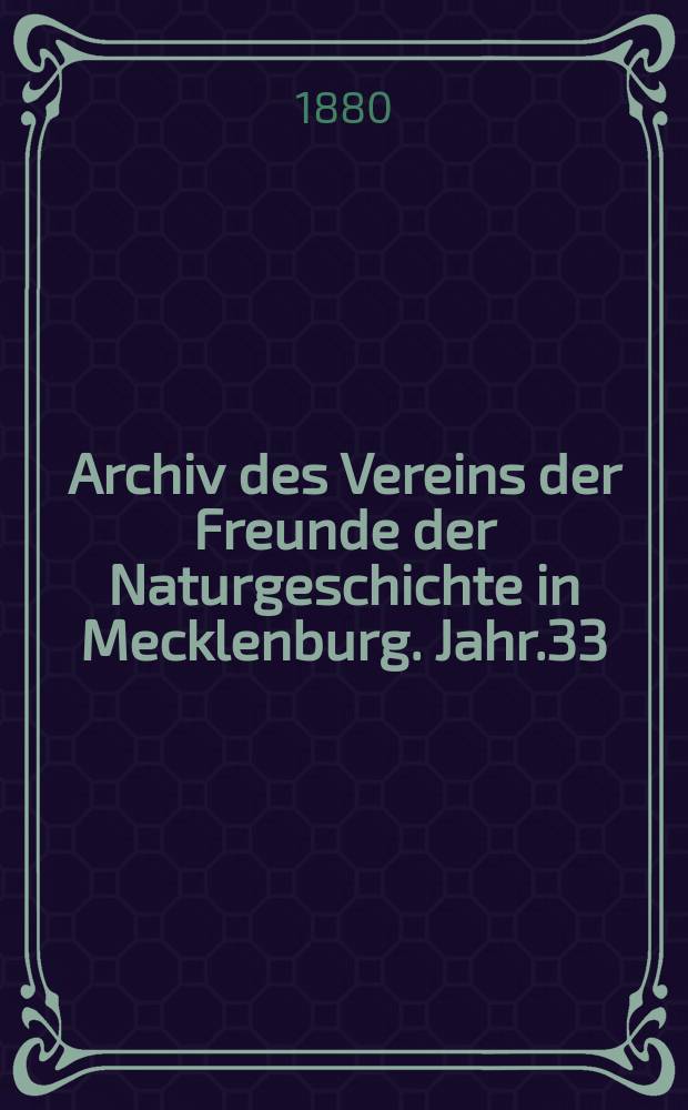 Archiv des Vereins der Freunde der Naturgeschichte in Mecklenburg. Jahr.33 : 1879