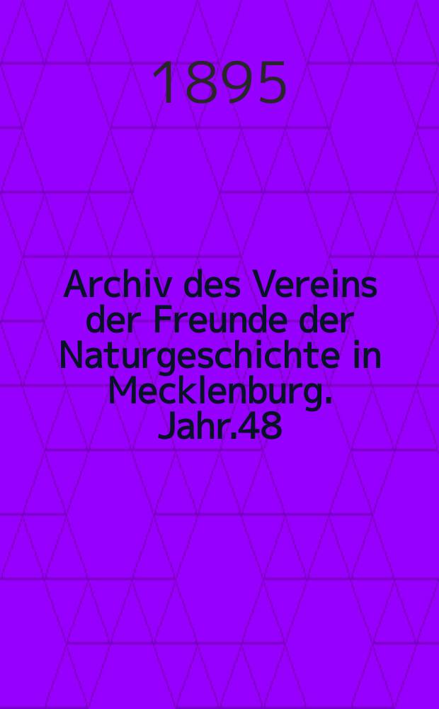 Archiv des Vereins der Freunde der Naturgeschichte in Mecklenburg. Jahr.48 : 1894