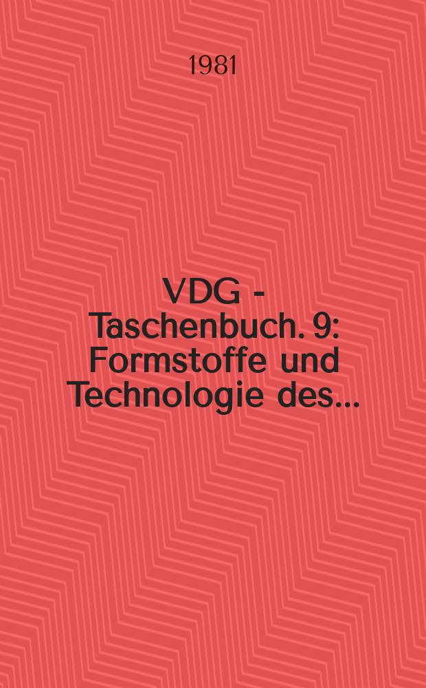VDG - Taschenbuch. 9 : Formstoffe und Technologie des...