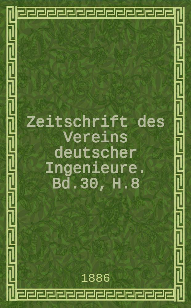Zeitschrift des Vereins deutscher Ingenieure. Bd.30, H.8