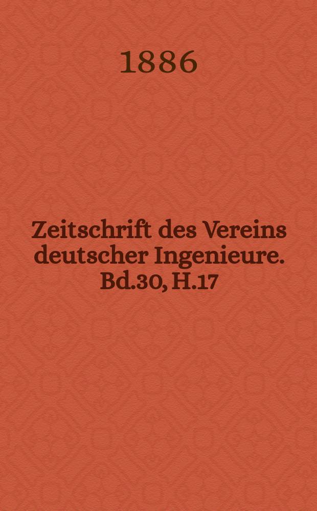 Zeitschrift des Vereins deutscher Ingenieure. Bd.30, H.17