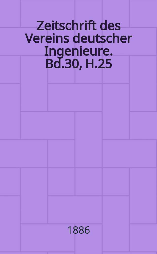 Zeitschrift des Vereins deutscher Ingenieure. Bd.30, H.25