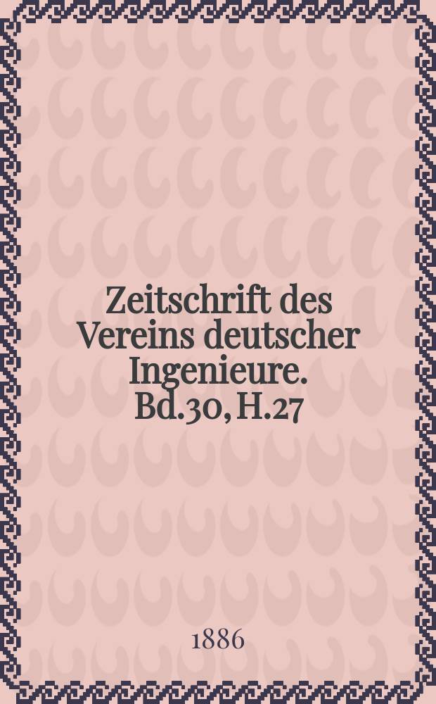 Zeitschrift des Vereins deutscher Ingenieure. Bd.30, H.27