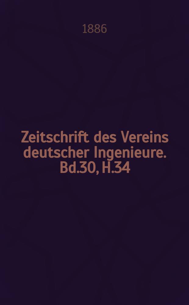 Zeitschrift des Vereins deutscher Ingenieure. Bd.30, H.34
