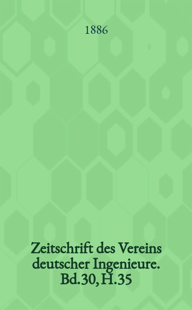Zeitschrift des Vereins deutscher Ingenieure. Bd.30, H.35