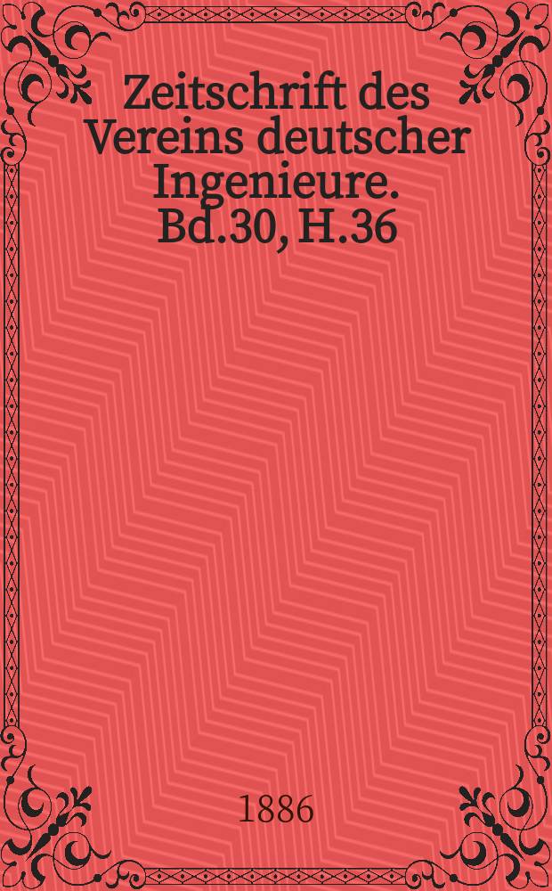 Zeitschrift des Vereins deutscher Ingenieure. Bd.30, H.36
