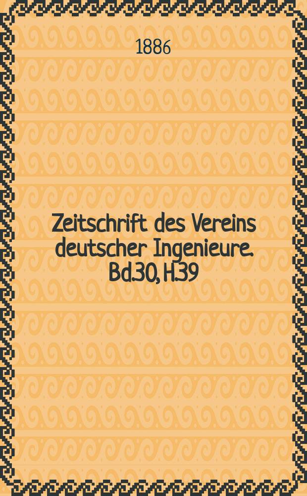 Zeitschrift des Vereins deutscher Ingenieure. Bd.30, H.39