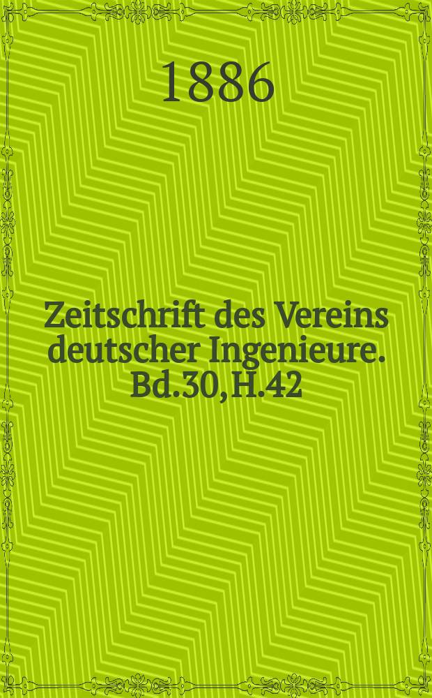 Zeitschrift des Vereins deutscher Ingenieure. Bd.30, H.42