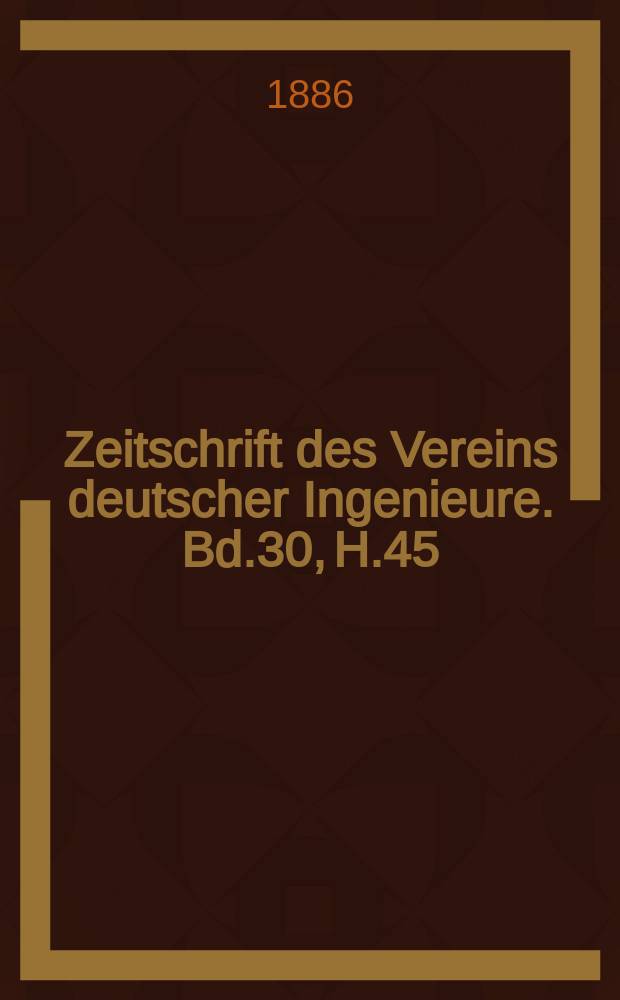 Zeitschrift des Vereins deutscher Ingenieure. Bd.30, H.45