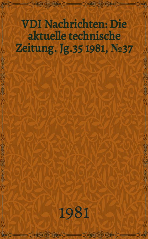 VDI Nachrichten : Die aktuelle technische Zeitung. Jg.35 1981, №37