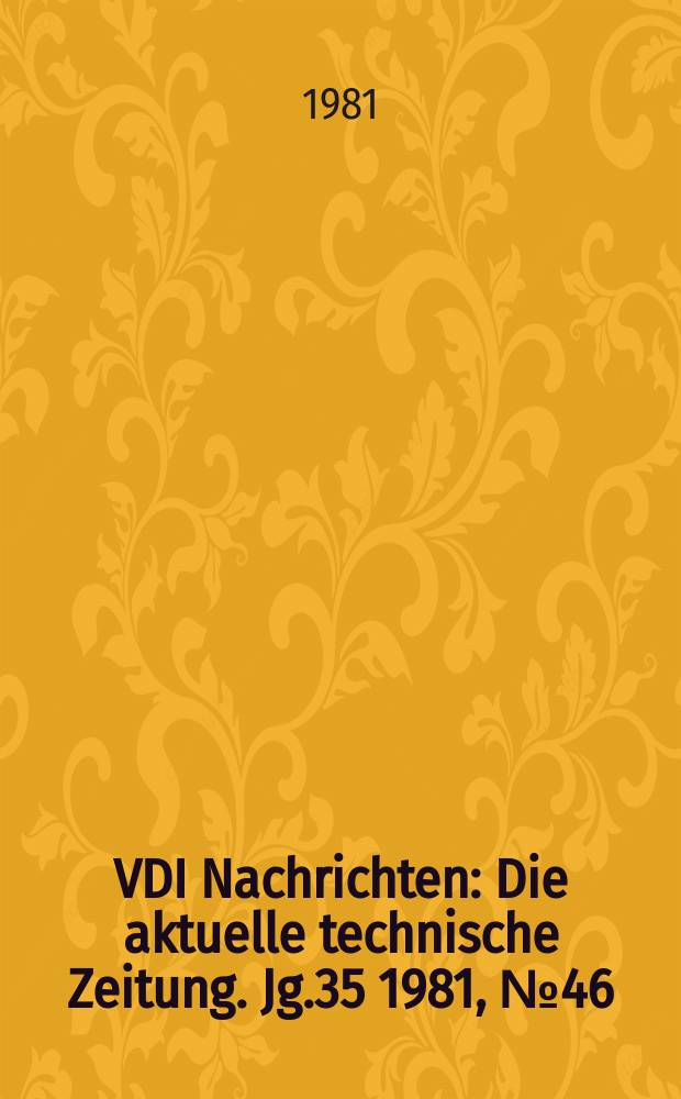 VDI Nachrichten : Die aktuelle technische Zeitung. Jg.35 1981, №46