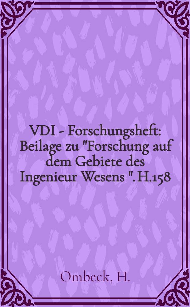VDI - Forschungsheft : Beilage zu "Forschung auf dem Gebiete des Ingenieur Wesens ". H.158/159 : Druckverlust strömender Luft in geraden zylindrischen Rohrleitungen