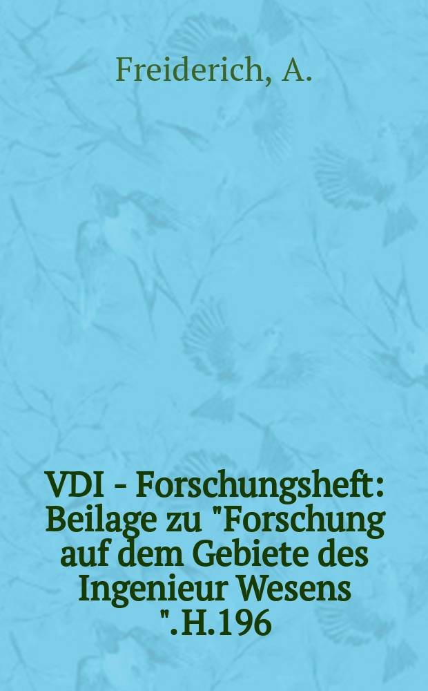 VDI - Forschungsheft : Beilage zu "Forschung auf dem Gebiete des Ingenieur Wesens ". H.196/198 : Versuche über die Große der wirksamen Kraft zwischen Triebriemen und Scheibe