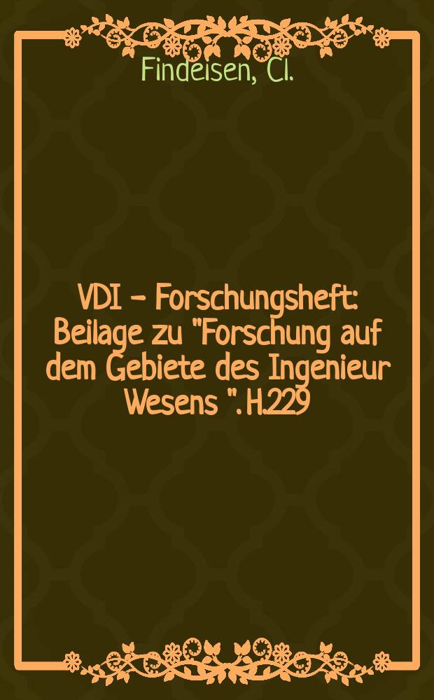 VDI - Forschungsheft : Beilage zu "Forschung auf dem Gebiete des Ingenieur Wesens ". H.229 : Versuche über die Beanspruchungen in den Laschen eines gestoßenen Flacheisens bei Verwendung zylindrischer Bolzen