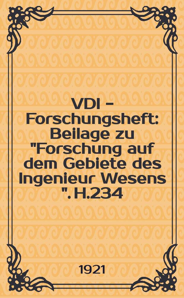VDI - Forschungsheft : Beilage zu "Forschung auf dem Gebiete des Ingenieur Wesens ". H.234 : Ueber die Strömungs- Vorgänge im freien Luftstrahl
