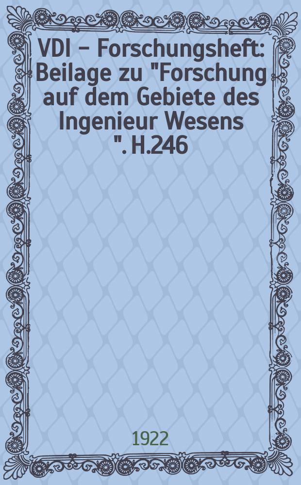 VDI - Forschungsheft : Beilage zu "Forschung auf dem Gebiete des Ingenieur Wesens ". H.246 : Beschaffenheit des Flusseisens für gule Schmelzflammen Schweißung