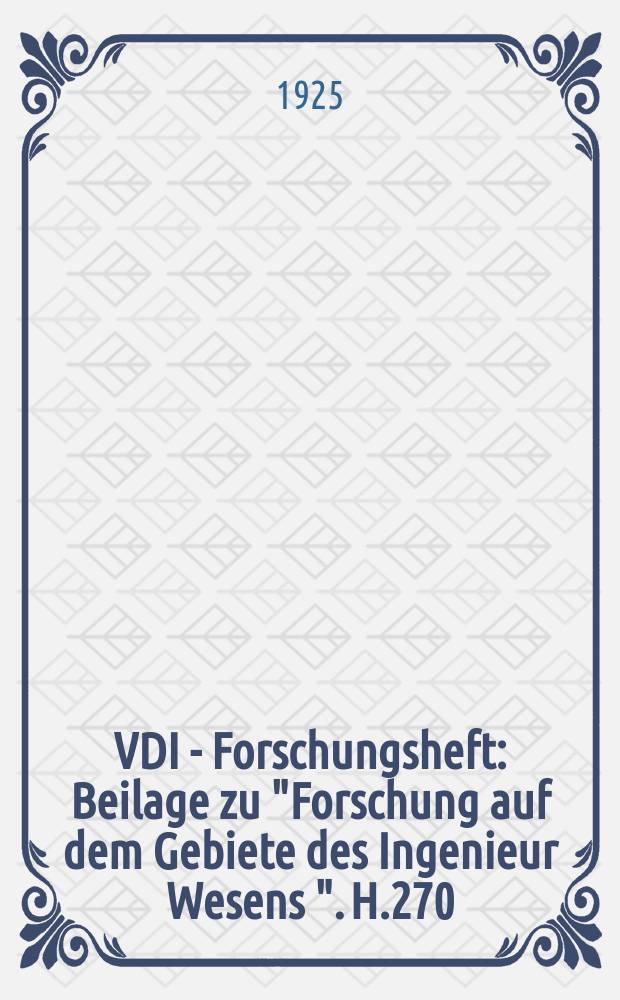 VDI - Forschungsheft : Beilage zu "Forschung auf dem Gebiete des Ingenieur Wesens ". H.270 : Versuche über die Widerstandsfähigkeit und die Formänderung gewölbter Kesselböden