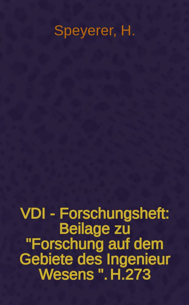 VDI - Forschungsheft : Beilage zu "Forschung auf dem Gebiete des Ingenieur Wesens ". H.273 : Die Bestimmung der Zähigkeit des Wasserdampfes