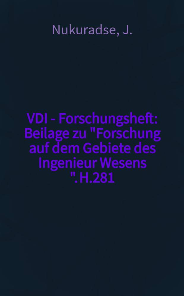 VDI - Forschungsheft : Beilage zu "Forschung auf dem Gebiete des Ingenieur Wesens ". H.281 : Untersuchen über dir Geschwindigkeitsverteilung in turbulenten Strömungen