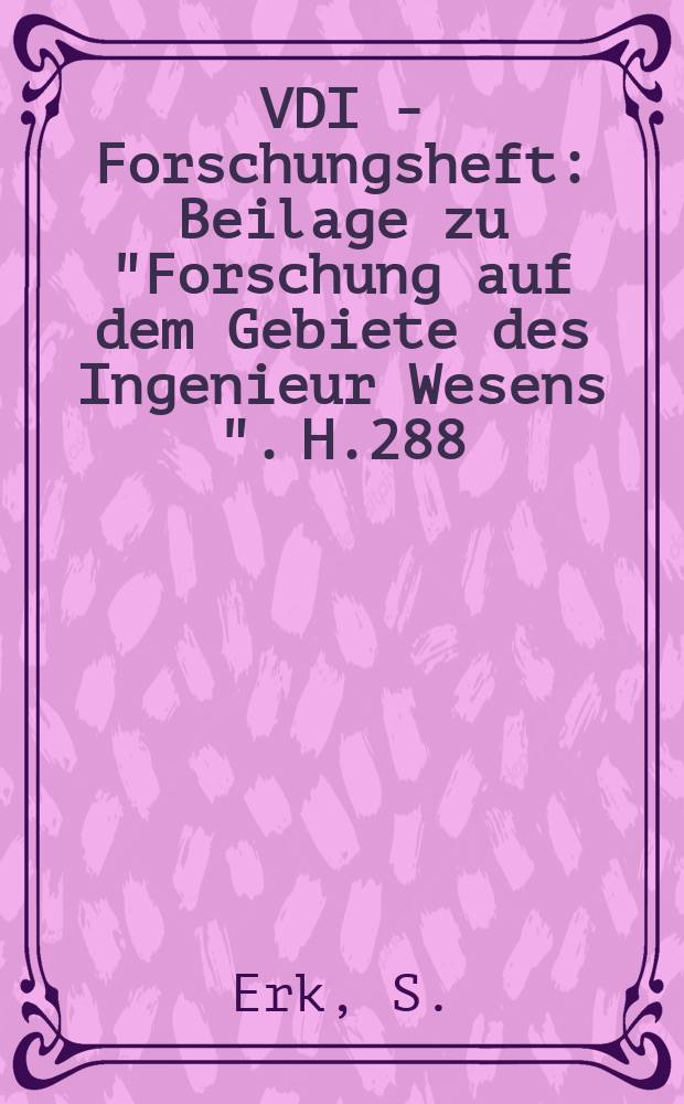 VDI - Forschungsheft : Beilage zu "Forschung auf dem Gebiete des Ingenieur Wesens ". H.288 : Zähigkeitsmessungen an Flüssigkeiten und Untersuchungen von Viskosimetern