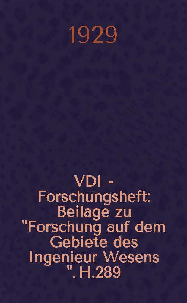 VDI - Forschungsheft : Beilage zu "Forschung auf dem Gebiete des Ingenieur Wesens ". H.289 : Untersuchungen über die Strömungen des Wassers in konvergenten und divergenten Kanälen