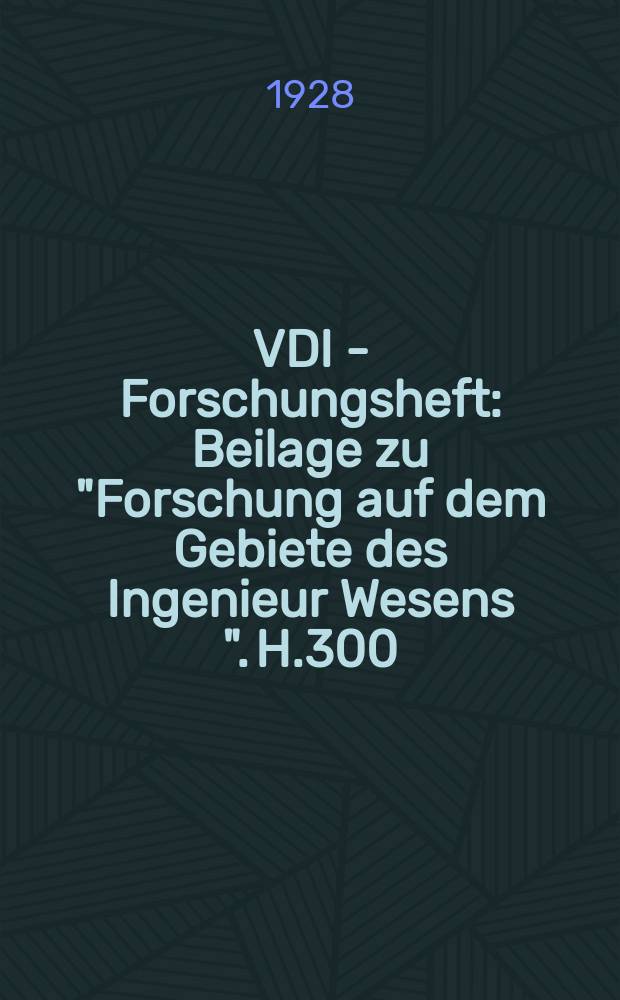 VDI - Forschungsheft : Beilage zu "Forschung auf dem Gebiete des Ingenieur Wesens ". H.300 : W&auml;rmedurchgang bei eintauchen K&ouml;rpern und Maschinen