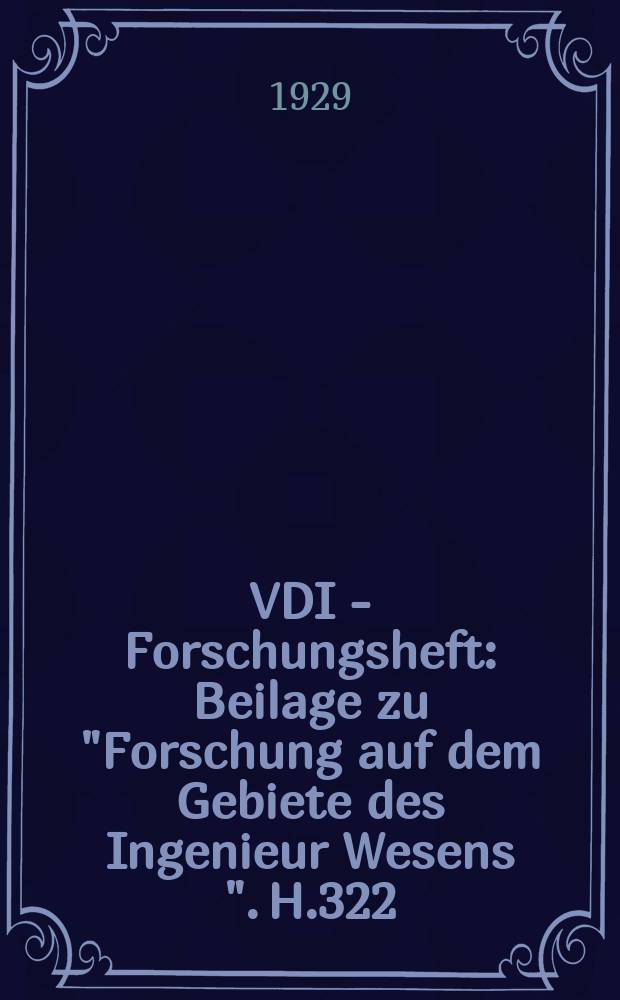VDI - Forschungsheft : Beilage zu "Forschung auf dem Gebiete des Ingenieur Wesens ". H.322 : Modellversuch über den Wasserumlauf in Steil-und Schrägrohrkesseln