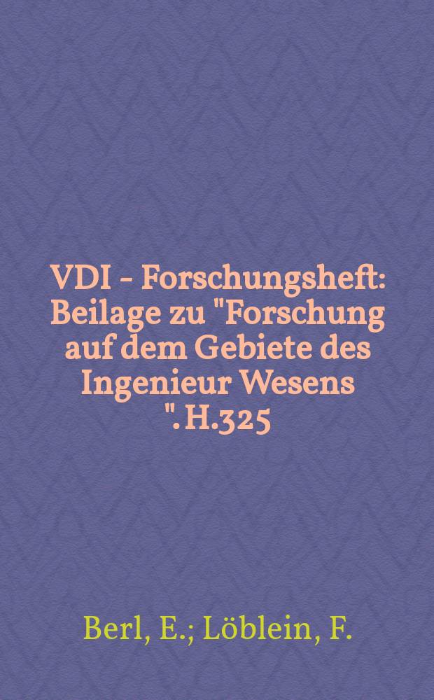 VDI - Forschungsheft : Beilage zu "Forschung auf dem Gebiete des Ingenieur Wesens ". H.325 : Zur Kenntnis der keramischen Eigenschaften von Kalk-Tonerde-Silikaten und anderen feuerfesten und hoch feuerfesten Materialen