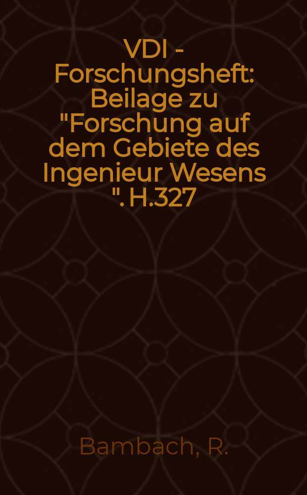 VDI - Forschungsheft : Beilage zu "Forschung auf dem Gebiete des Ingenieur Wesens ". H.327 : Plötzliche Umlenkung (Stoß) von Wasser in geschlossenen unter Druck durchströmten Kanälen
