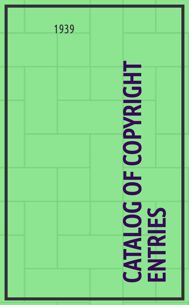 Catalog of copyright entries : Publ. by authority of the acts of Congress of March 3, 1891, of June 30, 1906 and of March 4, 1909 Including list of renewals N.S. Vol.35, Vol. index for the year 1938