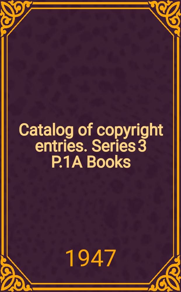 Catalog of copyright entries. Series 3 P.1A Books
